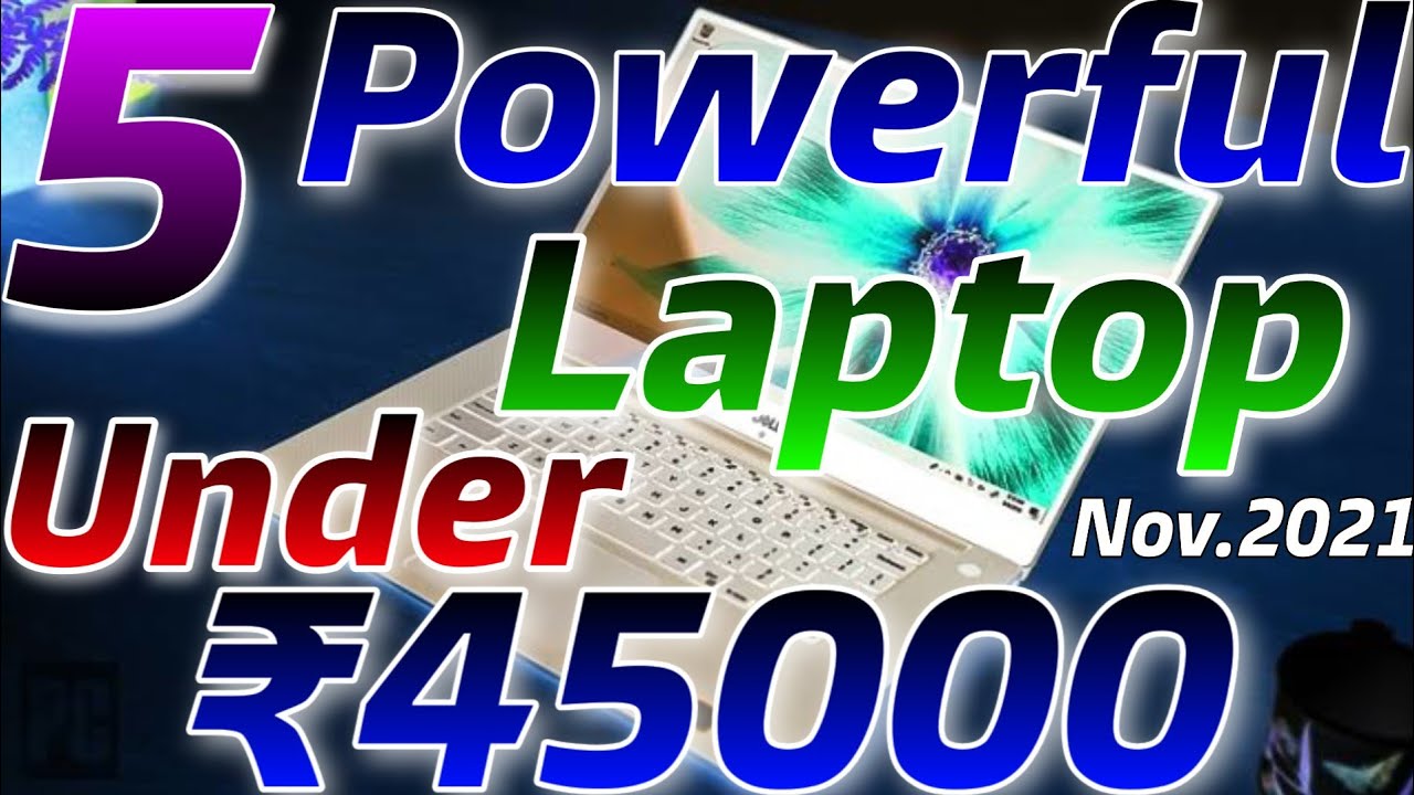 Top 5 BEST POWERFUL LAPTOP Under 45000 in NOVEMBER 2021 Best Laptop