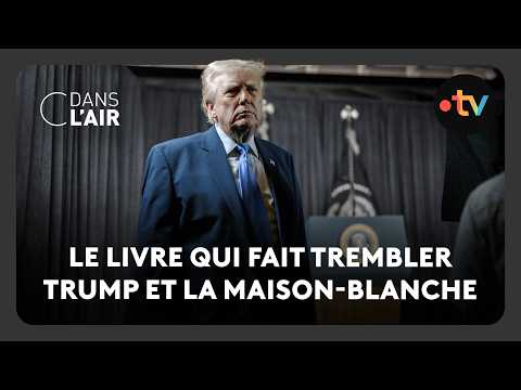 Le livre qui fait trembler Trump et la Maison-Blanche