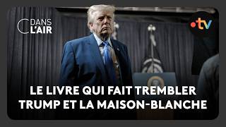 Le livre qui fait trembler Trump et la Maison-Blanche Et L