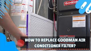 How to Replace a Goodman Air Conditioner Filter - Step-by-Step Guide