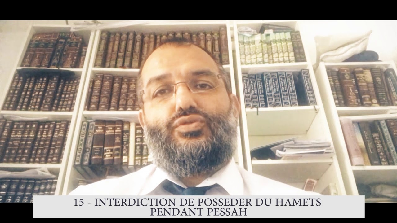 613 - 15eme commandement DE LA TORAH - Interdiction de posséder du hamèts pendant Pèssah