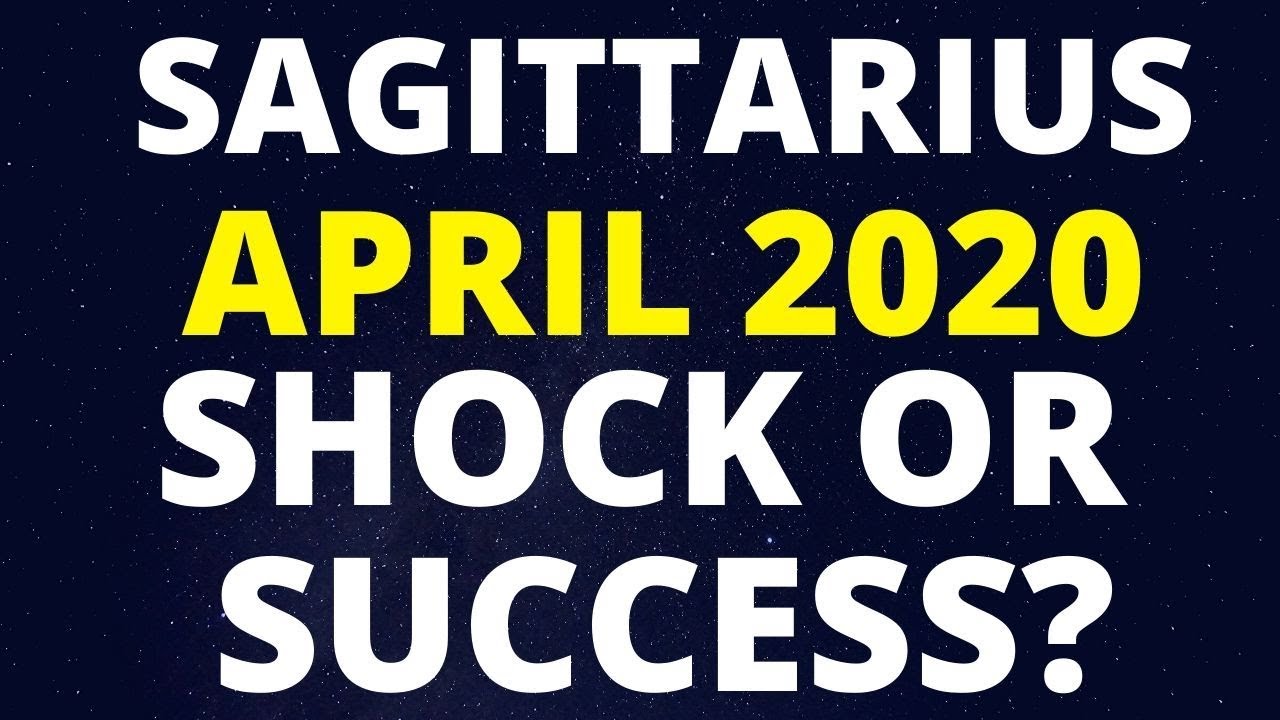 SAGITTARIUS HOROSCOPE FOR APRIL 2020. SHOCK OR SUCCESS? YouTube