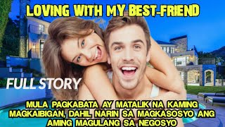 FULL STORY / LOVING WITH MY BEST FRIEND/ SUPER RELATE KA DITO LOVE STORY