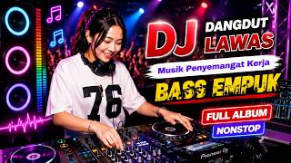 DJ DANGDUT LAWAS BASS EMPUK ENAK BANGET || FULL ALBUM NONSTOP