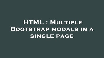 HTML : Multiple Bootstrap modals in a single page