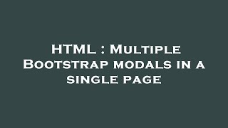 HTML : Multiple Bootstrap modals in a single page