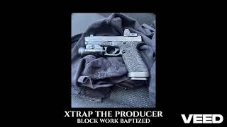 block work baptized. xtrap the producer