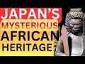 Uncovering the hidden legacy japans mysterious african heritage