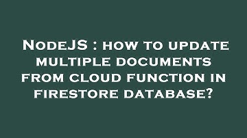 NodeJS : how to update multiple documents from cloud function in firestore database?