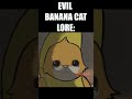 Evil Banana Cat Lore: #shorts