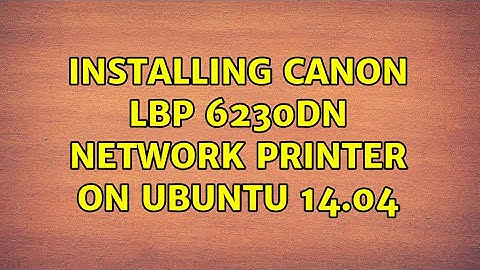 Ubuntu: Installing Canon LBP 6230dn network printer on Ubuntu 14.04