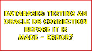 Databases: Testing an Oracle DB connection before it is made - ERROR