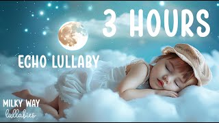 Echo Lullaby For Babies Sleep ✨ 3 Hours 💤  Relaxing Song For Children