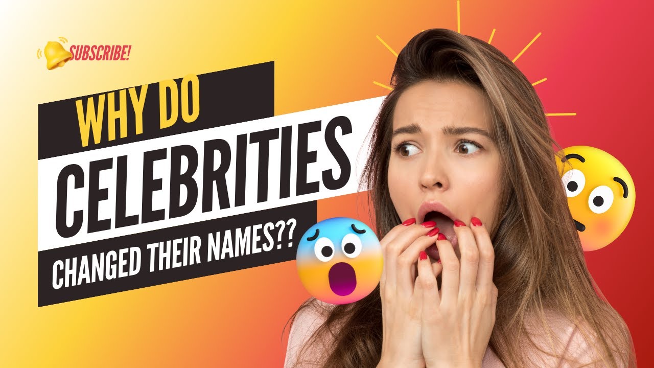 WHY DO CELEBRITIES CHANGE THEIR NAMES ???
