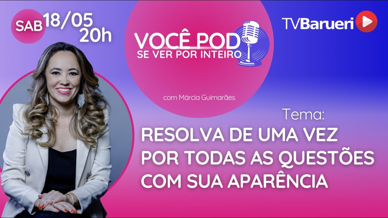 Resolva De Uma Vez Por Todas As Questões Com Sua Aparência | Você Pod Se Ver Por Inteiro  – 18/05
