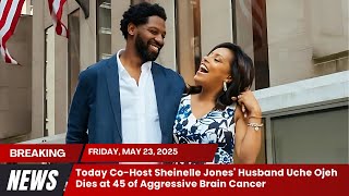 Today Co Host Sheinelle Jones' Husband Uche Ojeh Dies at 45 of Aggressive Brain Cancer