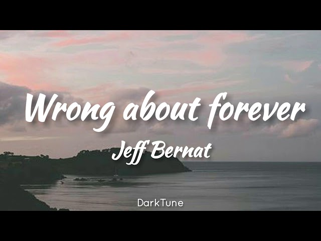 Wrong About Forever - Jeff Bernat [Lyrics] class=