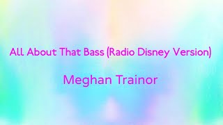 All About That Bass radio Disney Version  Meghan Trainor  S 