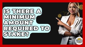Is There A Minimum Amount Required To Stake? - CryptoBasics360.com
