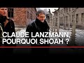 Claude lanzmann pourquoi shoah  toute lhistoire