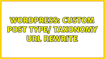 Wordpress: Custom Post Type/ Taxonomy URL rewrite (2 Solutions!!)