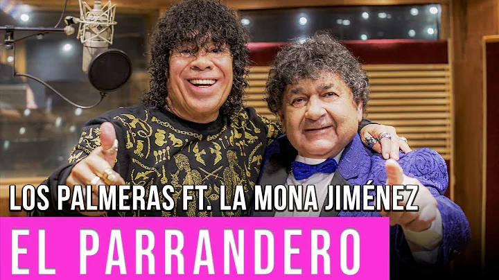 Los Palmeras ft. La Mona Jimnez - El Parrandero | ...
