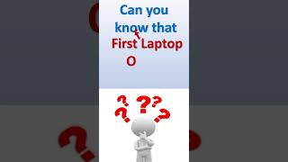 which is first laptop of the world's | First laptop of the world's