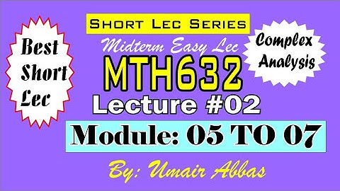 Mth632 short lecture 2 module 5,6,7 || complex analysis short lecture midterm || full concept