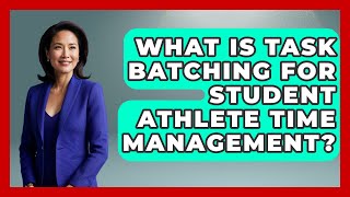 Celebrity What Is Task Batching For Student Athlete Time Management? - Student Athlete Central Net Worth