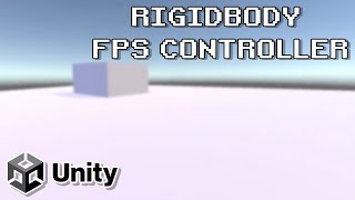 RIGIDBODY FPS CONTROLLER | UNITY TUTORIAL