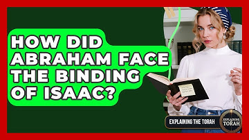 How Did Abraham Face The Binding Of Isaac? - Explaining The Torah