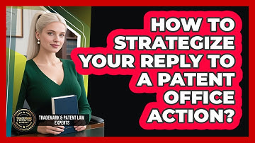 How To Strategize Your Reply To A Patent Office Action?