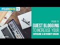 Guest Blogging To Increase Your Exposure &amp; Authority Online