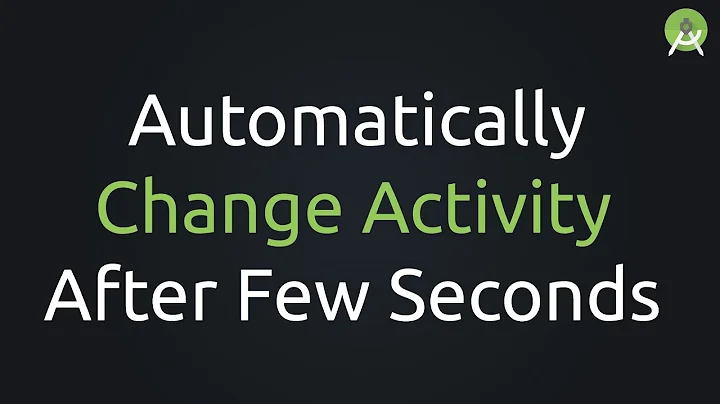 Android Studio - Automatically Change Activity after Few Seconds | Tutorial