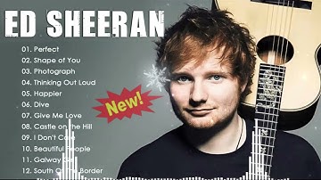 Ed Sheeran Playlist 2024 - Best Songs Collection Full Album - The Best Of Ed Sheeran - Greatest Hits