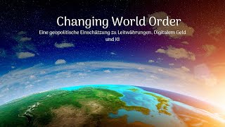 Changing World Order - Leitwährungen, Digitales Geld, KI