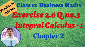 12th Business Maths  | Exercise 2.6 Q.No.3 | INTEGRAL CALCULUS – I | தொகை நுண்கணிதம்-1