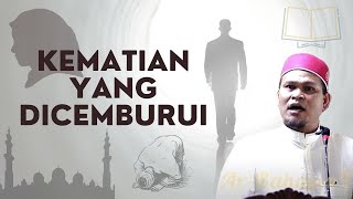 Bicara santai : Kematian yang Dicemburui - Ustaz Abdullah Khairi