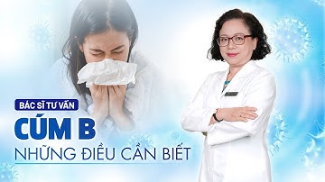 Cúm B: Nguyên nhân, triệu chứng, chẩn đoán và phòng ngừa | TTUT.TS.BS Nguyễn Thanh Vân | BV Tâm Anh
