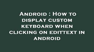 Android : How to display custom keyboard when clicking on edittext in android
