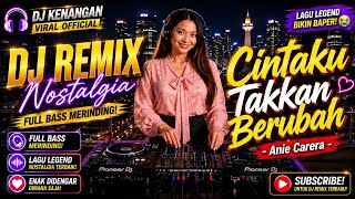 DJ Remix Nostalgia Cintaku Takkan Berubah - Anie Carera ❤️ | Full Bass, Enak Didengar Sambil Kerja
