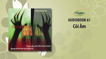 Nguyễn Ngọc Ngạn Truyện Ma   Cõi Âm Audio Book 61