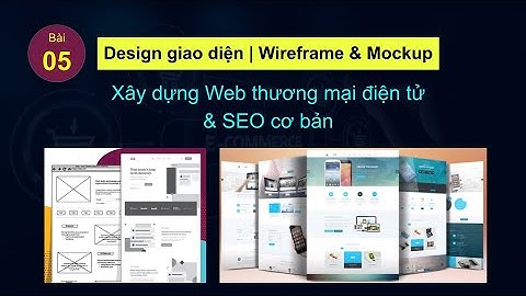 Chuẩn bị giao diện mẫu | Design Wireframe & Mockup | Xây dựng website Ecommerce & SEO cơ bản