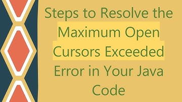 Steps to Resolve the Maximum Open Cursors Exceeded Error in Your Java Code
