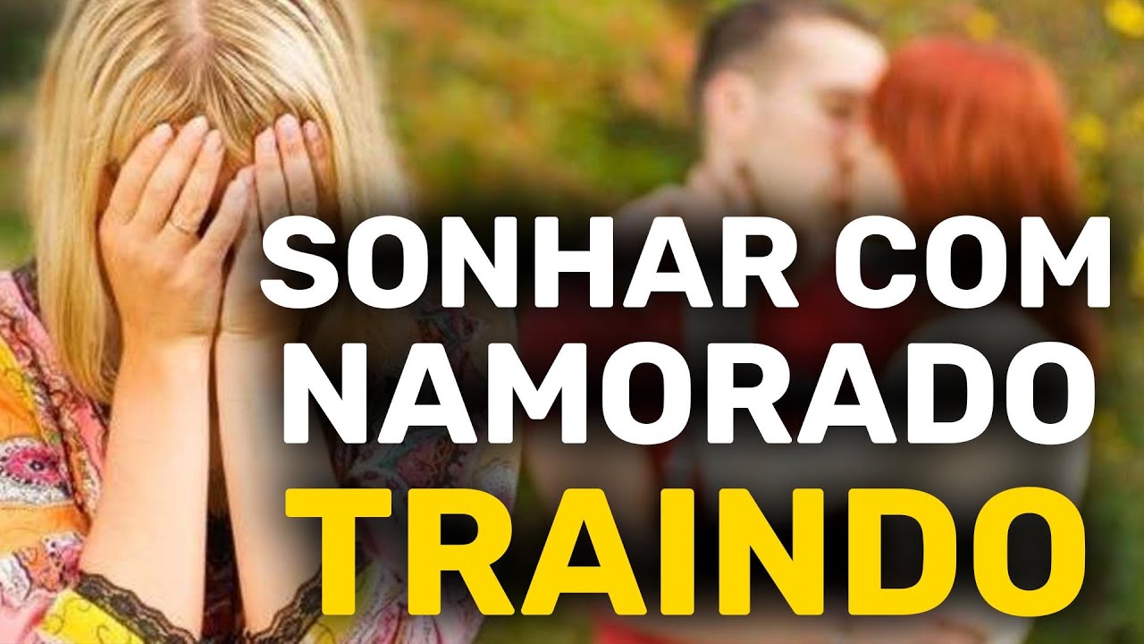 SONHAR COM TRAIÇÃO DO NAMORADO: Está traindo nos sonhos? Entenda! - YouTube