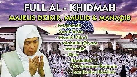 Majelis AL KHIDMAH Lengkap | Istighotsah, Maulid, Manaqib Syaikh Abdul Qadir Al-Jailany