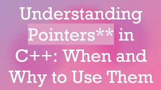 Understanding Pointers** in C++: When and Why to Use Them