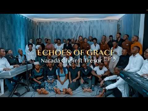 NTAYINDI MANA WATUBEREYE IBYIRINGIRO NDAMAHORO NARADA CHOIR ft TRESOR ECHOES OF GRACE EP 3