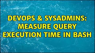 DevOps & SysAdmins: Measure query execution time in bash