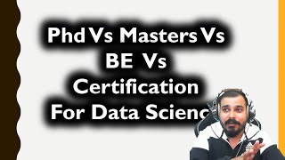 Phd Vs Masters Vs BE Vs Certification- Which Degree Is Better For Data Science or AI